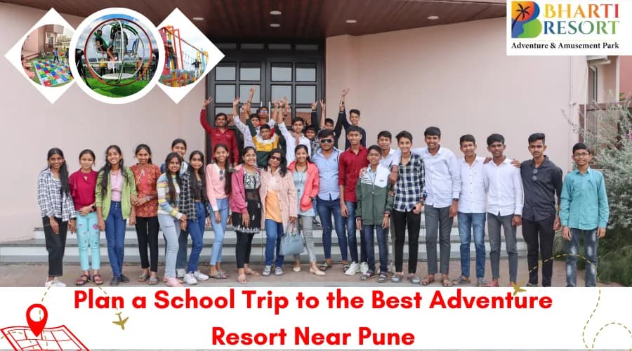 PLAN A SCHOOL TRIP TO THE BEST ADVENTURE RESORT NEAR PUNE